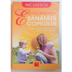 ENCICLOPEDIA SANATATII COPILULUI de GUNHILD KILIAN KORNELL , ANNETTE EIDEN , 2009
