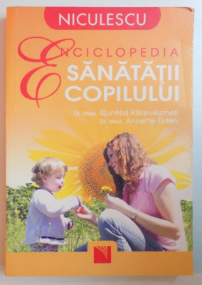 ENCICLOPEDIA SANATATII COPILULUI de GUNHILD KILIAN KORNELL , ANNETTE EIDEN , 2009 foto