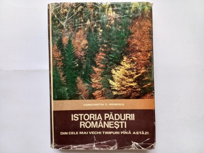 ISTORIA PADURII ROMANESTI DIN CELE MAI VECHI TIMPURI... - CONSTANTIN C. GIURESCU foto