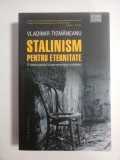 STALINISM PENTRU ETERNITATE - VLADIMIR TISMANEANU