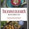 Transsylvanien Kochbuch: Die leckersten Rezepte der siebenb&uuml;rgischen K&uuml;che f&uuml;r jeden Geschmack und Anlass - inkl. Desserts, Dips &amp; Getr&auml;nken.