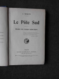 LE POLE SUD, HISTOIRE DES VOYAGES ANTARCTIQUES - J. ROUCH (CARTE IN LIMBA FRANCEZA)