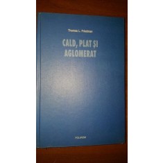 Cald, plat si aglomerat- Thomas L.Friedman