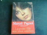 LA PETITE FILLE AUX YEUX SOMBRES - MARCEL PAGNOL (CARTE IN LIMBA FRANCEZA)