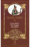 A fost odata... Om bogat, om sarac Vol.4 - Fratii Grimm