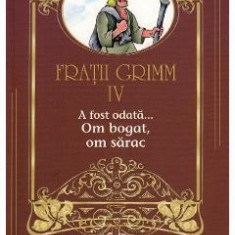 A fost odata... Om bogat, om sarac Vol.4 - Fratii Grimm