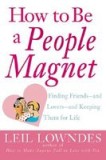 How to Be a People Magnet: Finding Friends--And Lovers--And Keeping Them for Life