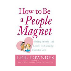 How to Be a People Magnet: Finding Friends--And Lovers--And Keeping Them for Life