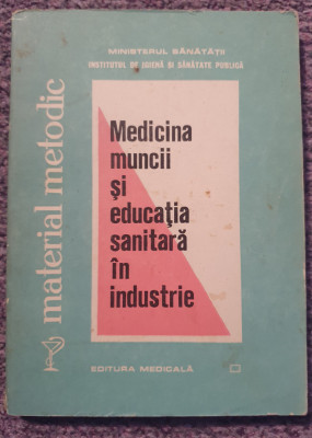 Medicina muncii si educatia sanitara in industrie, 1979, 240 pag, stare f buna foto