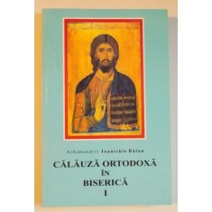 CALAUZA ORTODOXA IN BISERICA I de ARHIMANDRIT IUANICHIE BALAN , 2001