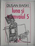 Luna și tramvaiul 5 - Dusan Baiski - Proza scurta - Roman