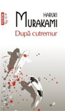 Dupa cutremur (Top 10+)/Haruki Murakami