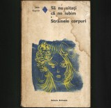SA NU UITATI CA NE IUBIM - STRAINELE CORPURI - JEAN CAYROL - Roman