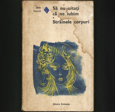 SA NU UITATI CA NE IUBIM * STRAINELE CORPURI - JEAN CAYROL foto