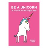 Be a Unicorn &amp; Live Life on the Bright Side