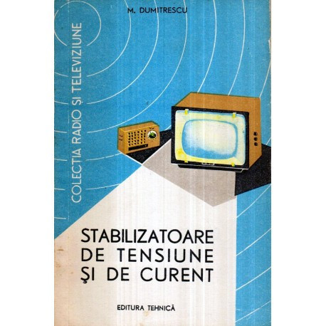 M. Dumitrescu - Stabilizatoare de tensiune si de curent - 122732