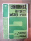 TERMOTEHNICA , AGREGATE SI INSTALATII TERMICE , CULEGERE DE PROBLEME de BAZIL POPA , EUGENIU MAN , MARCEL POPA , Bucuresti 1979
