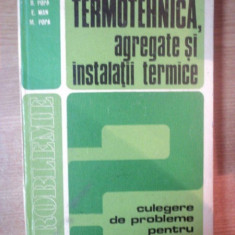 TERMOTEHNICA , AGREGATE SI INSTALATII TERMICE , CULEGERE DE PROBLEME de BAZIL POPA , EUGENIU MAN , MARCEL POPA , Bucuresti 1979