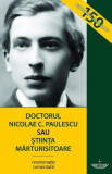 Doctorul Nicolae C. Paulescu sau Știința mărturisitoare - Paperback brosat - Răzvan Codrescu - Christiana, 2019