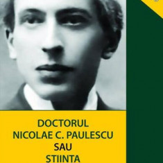 Doctorul Nicolae C. Paulescu sau Știința mărturisitoare - Paperback brosat - Răzvan Codrescu - Christiana