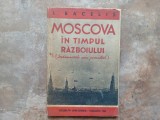 MOSCOVA IN TIMPUL RAZBOIULUI - (Insemnarile unui Jurnalist) - I. Bacelis - Editura in Limbi Straine, Moscova, 1944