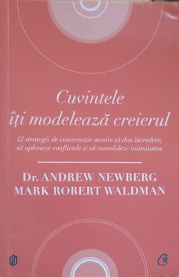 CUVINTELE ITI MODELEAZA CREIERUL-ANDREW NEWBERG, MARK ROBERT WALDMAN-274597 foto