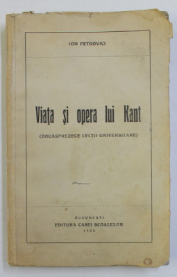 VIATA SI OPERA LUI KANT, DOUASPREZECE LECTII UNIVERSITARE de ION PETROVICI, 1936 foto