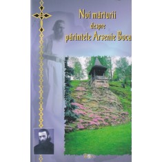 Noi marturii despre parintele Arsenie Boca, volumul 2