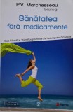Sanatatea fara medicamente - P.V. Marchesseau - Carte