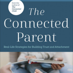 Parenting with Trust and Connection: Real Life Strategies for Parenting Your Adopted Child