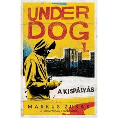 A kisp&aacute;ly&aacute;s - Underdog 1. - Markus Zusak