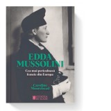 Edda Mussolini. Cea mai periculoasa femeie din Europa - Caroline Moorehead, Edda Mussolini