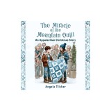 The Miracle of the Mountain Quilt: An Appalachian Christmas Story