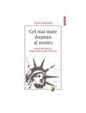 Tom Nichols - Cel mai mare dușman al nostru. Atacul din interior asupra democrației moderne