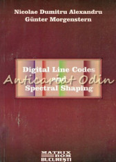 Digital Line Codes And Spectral Shaping - N. D. Alexandru, G. Morgenstern foto