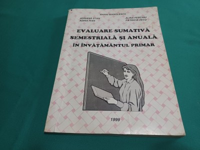 EVALUAREA SUMATIVĂ SEMESTRIALĂ ȘI ANUALĂ &amp;Icirc;N &amp;Icirc;NVĂȚĂM&amp;Acirc;NTUL PRIMAR / MARIN NICOLESCU / 1999* 24 foto