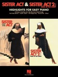 Sister ACT &amp; Sister ACT 2: Back in the Habit: Highlights for Easy Piano