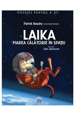 Laika - Marea Calatorie In Spatiu, Patrick Baudry - Editura DPH foto