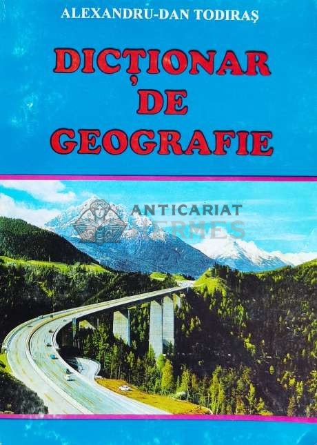 Dictionar de geografie - 1999 - Alexandru Dan Todiras ($T7)