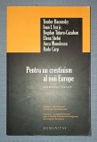 PENTRU UN CRESTINISM AL NOII EUROPEI - Humanitas, 2007, Carte Crestinism