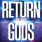 The Return of the Gods