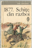 1877. Schite Din Razboi - Emil Garleanu