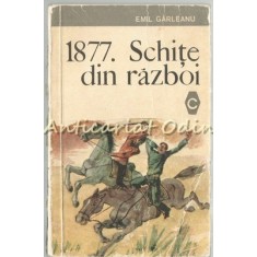 1877. Schite Din Razboi - Emil Garleanu