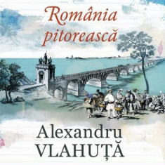 România pitorească - Paperback brosat - Alexandru Vlahuţă - Pescăruș