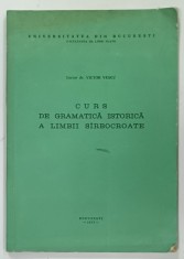 CURS DE GRAMATICA ISTORICA A LIMBII SIRBOCROATE de DR. VICTOR VESCU, 1977