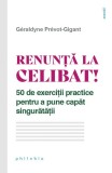 Renunță la celibat! 50 de exerciții practice pentru a pune capăt singurătății - Paperback - G&eacute;raldyne Pr&eacute;vot-Gigant - Philobia