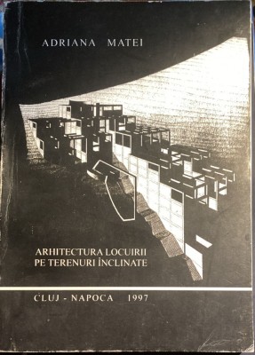 ARHITECTURA LOCUIRII PE TERENURI INCLINATE,A.MATEI 1997/,,U.T.PRES&amp;quot;400 pagini foto