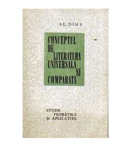Alexandru Dima - Conceptul de Literatura Universala si Comparata -