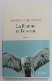 LA FEMME ET L &#039;OISEAU- roman par ISABELLE SORENTE , 2021