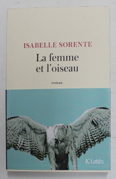 LA FEMME ET L &#039;OISEAU- roman par ISABELLE SORENTE , 2021